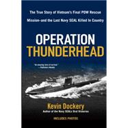 Operation Thunderhead: The True Story of Vietnam's Final POW Rescue Mission--and the last Navy Seal Kil led in Country
