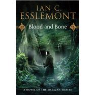 Blood and Bone : A Novel of the Malazan Empire
