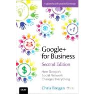 Google  for Business : How Google's Social Network Changes Everything