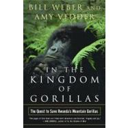 In the Kingdom of Gorillas : The Quest to Save Rwanda's Mountain Gorillas
