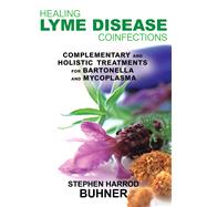 Healing Lyme Disease Coinfections: Complementary And Holistic Treatments For Bartonella And Mycoplasma