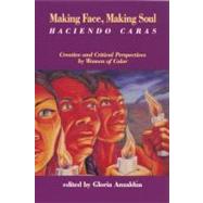 Making Face, Making Soul - Haciendo Caras : Creative and Critical Perspectives by Feminists of Color