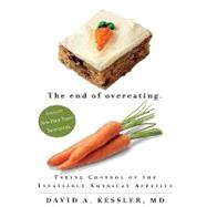 The End of Overeating: Taking Control of the Insatiable American Appetiite
