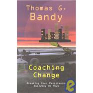 Coaching Change : Breaking down Resistance, Building up Hope