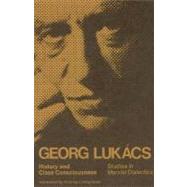 History and Class Consciousness : Studies in Marxist Dialectics