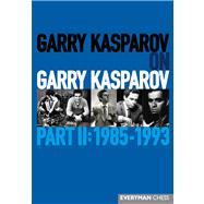Garry Kasparov on Garry Kasparov, Part II: 1985-1993