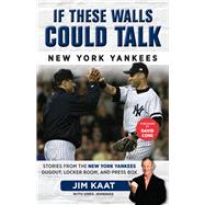 If These Walls Could Talk - New York Yankees: Stories from the New York Yankees Dugout, Locker Room, and Press Box