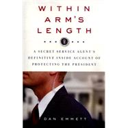 Within Arm's Length: A Secret Service Agent's Definitive 