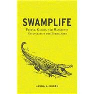 Swamplife : People, Gators, and Mangroves Entangled in the Everglades