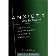 Anxiety and Its Disorders, Second Edition The Nature and Treatment of Anxiety and Panic