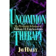 Uncommon Therapy: The Psychiatric Techniques of Milton H. Erickson, M.D.