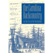 Carolina Backcountry on the Eve of the Revolution : The Journal and Other Writings of Charles Woodmason, Anglican Itinerant