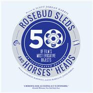 Rosebud Sleds and Horses' Heads: 50 of Film's Most Evocative Objects