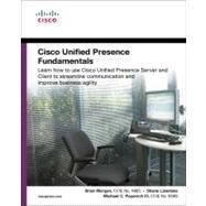 Cisco Unified Presence Fundamentals : Installation, Integration, and Practical Use of the Cisco Unified Presence Server and Client