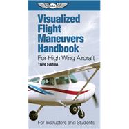 Visualized Flight Maneuvers Handbook for High Wing Aircraft For Instructors and Students