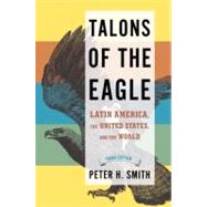 Talons of the Eagle Latin America, the United States, and the World