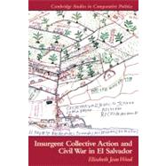 Insurgent Collective Action and Civil War in El Salvador