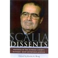 Scalia Dissents : Writings of the Supreme Court's Wittiest, Most Outspoken Justice