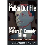 The Polka Dot File on the Robert F. Kennedy Killing