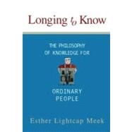 Longing to Know : The Philosophy of Knowledge for Ordinary People