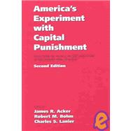 America's Experiment with Capital Punishment : Reflections on the Past, Present, and Future of the Ultimate Penal Sanction