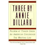 Three by Annie Dillard: The Writing Life, an American Childhood, Pilgrim at Tinker Creek