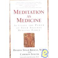 Meditation As Medicine : Activate the Power of Your Natural Healing Force
