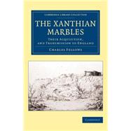 The Xanthian Marbles: Their Acquisition, and Transmission to England
