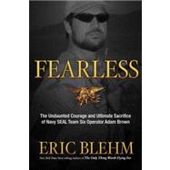 Fearless : The Undaunted Courage and Ultimate Sacrifice of Navy SEAL Team SIX Operator Adam Brown