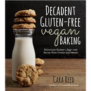 Decadent Gluten-Free Vegan Baking: Delicious, Gluten-, Egg- and Dairy-Free Treats and Sweets