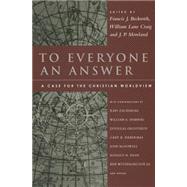 To Everyone an Answer: A Case for the Christian Worldview: Essays in Honor of Norman L. Geisler