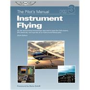 The Pilot's Manual: Instrument Flying eBundle All the aeronautical knowledge required to pass the FAA exams, IFR checkride, and operate as an Instrument-Rated p