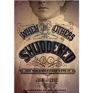When Others Shuddered Eight Women Who Refused to Give Up