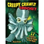 Creepy Crawly Crochet 17 Creatures That Go Bump in the Night