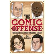 The Comic Offense From Vaudeville To Contemporary Comedy Larry David, Tina Fey, Stephen Colbert, And Dave Chappelle