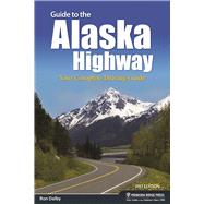 Guide to the Alaska Highway Your Complete Driving Guide