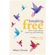 Breaking Free from Myths About Teaching and Learning: 