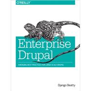 Enterprise Drupal: Emerging Best Practices for Large Scale Drupal