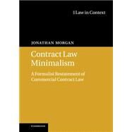 Contract Law Minimalism: A Formalist Restatement of Commercial Contract Law