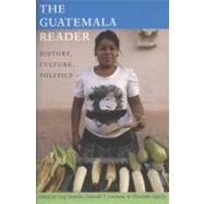 The Guatemala Reader: History, Culture, Politics