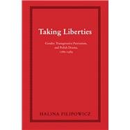 Taking Liberties: Gender, Transgressive Patriotism, And Polish Drama, 1786-1989