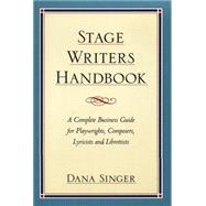 Stage Writers Handbook : A Complete Business Guide for Playwrights, Composers, Lyricists, and Librettists