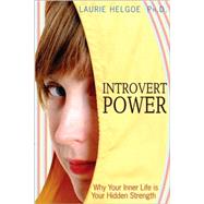 Introvert Power: Why Your Inner Life Is Your Hidden Strength by Helgoe, Laurie