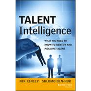 Talent Intelligence : How to Measure and Manage the Right Talent for Your Organization