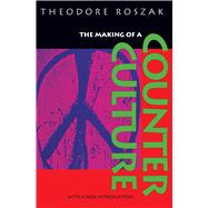 The Making of a Counter Culture: Reflections on the Technocratic Society and Its Youthful Opposition