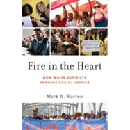 Fire in the Heart How White Activists Embrace Racial Justice