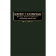 Unions at the Crossroads: Strategic Membership, Financial, and Political Perspectives