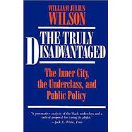 The Truly Disadvantaged: The Inner City, the Underclass, and Public Policy