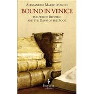 Bound in Venice: The Serene Republic and the Dawn of the Book
