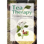 Tea Therapy: Natural Remedies Using Traditional Chinese Medicine
